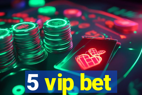 5 vip bet